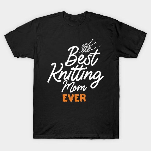 Best Knitting Mom Ever T-Shirt by pako-valor